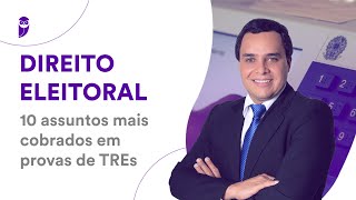 Direito Eleitoral 10 assuntos mais cobrados em provas de TREs [upl. by Buffo]