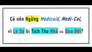 Có nên cancel Medicaid MediCal vì sợ mất nhà khi qua đời [upl. by Eednak]