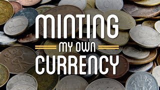 Minting My Own Currency [upl. by Rephotsirhc]