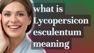 Lycopersicon esculentum  meaning of Lycopersicon esculentum [upl. by Dulcia]