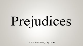 How To Say Prejudices [upl. by Hansen]