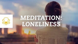 Feeling Lonely Meditation for Loneliness Guided Mindfulness Meditation [upl. by Yragerg]