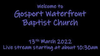 Gosport Waterfront Baptist Church  13th March 2022 [upl. by Nnoryt]