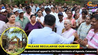 quotPlease regularise our housesquot An emotional appeal to CM from residents of Agonda Canacona [upl. by Somerset578]