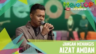 Jangan Menangis  Aizat Amdan  Persembahan LIVE MeleTOP Episod 231 442017 [upl. by Seema]