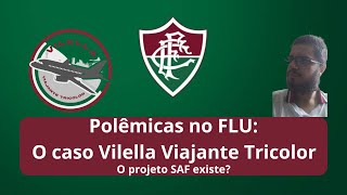 Polêmicas no FLU O caso Vilella Viajante Tricolor [upl. by Julio284]