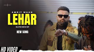 Lehar  Amrit Maan Official Video New Song  Elite EP  New Punjabi Songs [upl. by Atal]