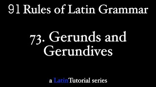 Rule 73 Gerunds and Gerundives [upl. by Nairrot]