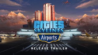 Cities Skylines Airports Release Trailer  Available NOW  Official Announcement Trailer [upl. by Oned]