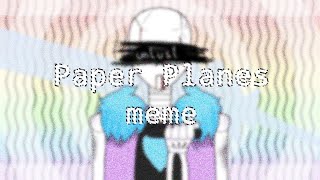 Paper Planes meme  unlust sans saveunlustbean savelustbean unu [upl. by Ienttirb]