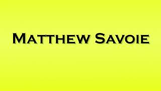 Pronunciation of Matthew Savoie [upl. by Alair131]