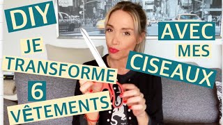 JE CUSTOMISE 6 VÊTEMENTS AVEC JUSTE UNE PAIRE DE CISEAUX [upl. by Leahcym]