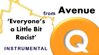 Everyones a Little Bit Racist with Playoff from Avenue Q Instrumental [upl. by Chrisoula216]