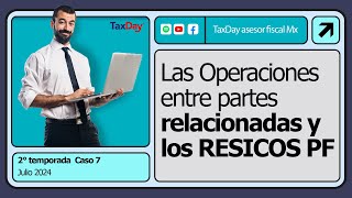 Asesor Fiscal 7 Las Operaciones entre partes relacionadas y los RESICOS PF​ [upl. by Balch318]