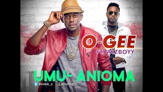 OGEE feat WIZBOYY  Umu Anioma Official Video [upl. by Foulk]