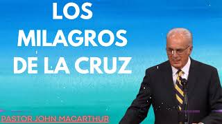 Pastor John MacArthur 2024  LOS MILAGROS DE LA CRUZ [upl. by Schulein]