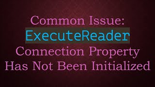 Common Issue ExecuteReader Connection Property Has Not Been Initialized [upl. by Viola]