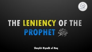 The Leniency of the Prophet ﷺ  Shaykh Riyadh ul Haq [upl. by Couture]