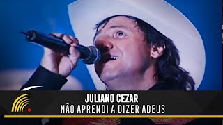 Juliano Cezar  Não Aprendi A Dizer Adeus  Juliano Cezar Ao Vivo [upl. by Hsirap]