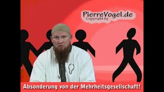 Soll sich der Muslim von der Mehrheitsgesellschaft absondern Pierre Vogel [upl. by Burg]