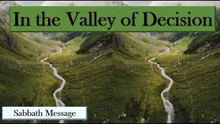 Sabbath MessageIn the Valley of Decision [upl. by Jempty]