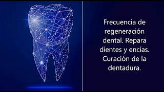 REGENERACIÓN DENTAL PODEROSA FRECUENCIA Repara dientes y encías Curación de la dentadura [upl. by Hsan958]