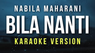 Bila Nanti  Nabila Maharani Karaoke [upl. by Mcneil]