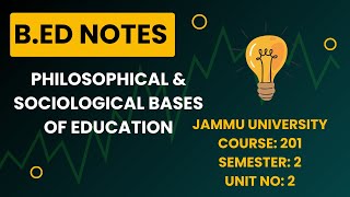 BEd Sem 2  Unit 2 Philosophical and Sociological Bases of Education  Jammu University [upl. by Tima]