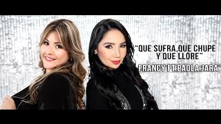 Que Sufra Que Chupe Y Que llore  Francy Ft Paola Jara [upl. by Stoat]