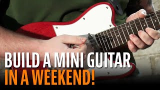 Build Your Own Mini Guitar in a Weekend [upl. by Encrata116]