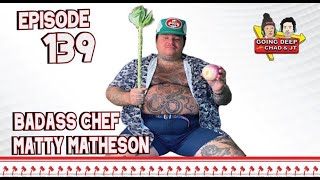 Going Deep with Chad and JT 139  Matty Matheson Joins [upl. by Aikaj]