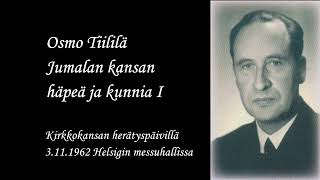 Osmo Tiililä Jumalan kansan häpeä ja kunnia I [upl. by Ful]