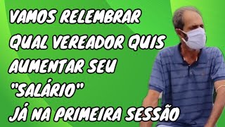 VAMOS RELEMBRAR QUE NA PRIMEIRA SESSÃO JÁ TINHA VEREADOR QUERENDO AUMENTO [upl. by Ytsud]