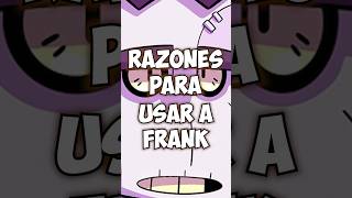 Razones para usar a Frank shorts brawlstars [upl. by Melliw]