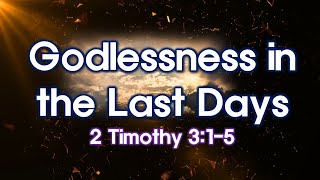 Godlessness in The Last Day 2Timothy315 [upl. by Helbonna]