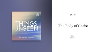 The Body of Christ Things Unseen with Sinclair B Ferguson [upl. by Gustie]