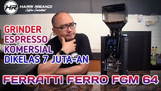 FERRATTI FERRO FGM 64 GRINDER ESPRESSO KOMERSIAL DIKELAS 7 JUTAAN [upl. by Andromede]