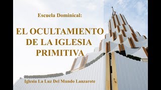 Escuela Dominical EL OCULTAMIENTO DE LA IGLESIA PRIMITIVA  Iglesia LLDM Lanzarote España [upl. by Dasie]