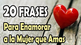 20 Frases Para Enamorar a la Mujer que Amas [upl. by Ecnerrat633]