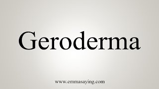 How To Pronounce Geroderma [upl. by Anehs]