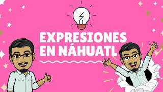 EXPRESIONES BÁSICAS EN NÁHUATL Palabras en náhuatl y español  dilo en náhuatl con XIPATLANI [upl. by Atikan]