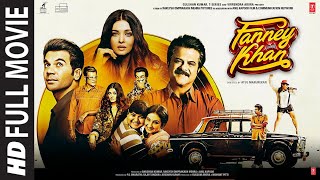 Fanney Khan Full Movie  Anil Kapoor Aishwarya Rai Bachchan Rajkummar Rao [upl. by Gav854]