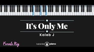 Its Only Me  Kaleb J KARAOKE PIANO  FEMALE KEY [upl. by Aynnek]