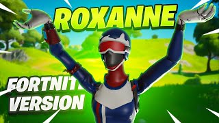 ROXANNE Fortnite Version [upl. by Jeannie435]