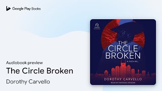 The Circle Broken by Dorothy Carvello · Audiobook preview [upl. by Nnylesor476]