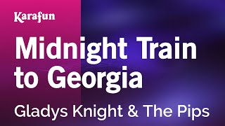 Midnight Train to Georgia  Gladys Knight amp The Pips  Karaoke Version  KaraFun [upl. by Raffo754]