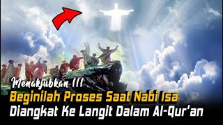 MENAKJUBKAN Detik Detik Proses Nabi Isa Diangkat Ke Langit Dalam AlQuran [upl. by Eterg]