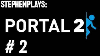 Stephen Plays Portal 2  Ep 2 [upl. by Inatirb]