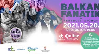 BALKAN FANATIK ONLINE KONCERT DUNAKESZI TEÁTRUM VENDÉG FERENCZI GYURI [upl. by Scribner]