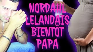 NORDAHL LELANDAIS LE MONSTRE❌️BIENTÔT PAPA LA FUTUR MAMAN ET FOLLE❓️LE MONDE🌎VA BIEN🤣 [upl. by Nauqas]